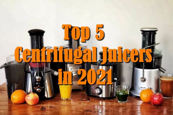Top 5 Centrifugal Juicers in 2021