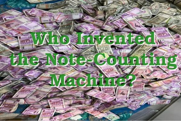 Who Invented the Note-Counting Machine?